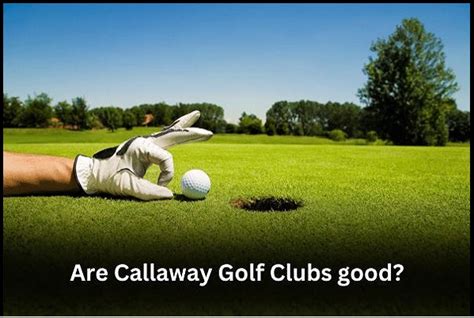 Are Callaway Golf Clubs Good: A Comprehensive Analysis and Unrelated Musings